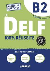 Le DELF - 100% r&eacute;ussite - 2. Ausgabe - B2