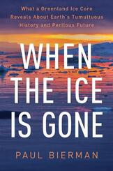 When the Ice Is Gone - What a Greenland Ice Core Reveals About Earth`s Tumultuous History and Perilous Future