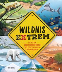 Wildnis extrem - Die besten &Uuml;berlebenstricks der Tiere, Pflanzen und Menschen