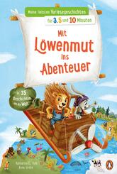 Meine liebsten Vorlesegeschichten f&uuml;r 3,5 und 10 Minuten - Mit L&ouml;wenmut ins Abenteuer - In 15 Geschichten um die Welt