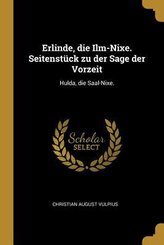 Erlinde, die Ilm-Nixe. Seitenst&uuml;ck zu der Sage der Vorzeit