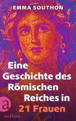 Eine Geschichte des R&ouml;mischen Reiches in 21 Frauen