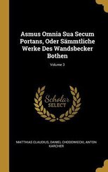 Asmus Omnia Sua Secum Portans, Oder S&auml;mmtliche Werke Des Wandsbecker Bothen; Volume 3