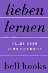 Lieben lernen. Alles &uuml;ber Verbundenheit
