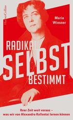 Radikal selbstbestimmt - Ihrer Zeit weit voraus. Was wir von Alexandra Kollontai lernen k&ouml;nnen