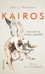 KAIROS. Vom Leben im richtigen Augenblick. F&uuml;r ein neues Zeitempfinden