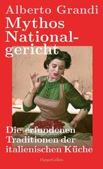 Mythos Nationalgericht. Die erfundenen Traditionen der italienischen K&uuml;che