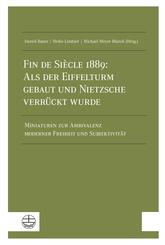 Fin de Si&egrave;cle 1889: Als der Eiffelturm gebaut und Nietzsche verr&uuml;ckt wurde