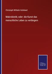 Makrobiotik; oder: die Kunst das menschliche Leben zu verl&auml;ngern