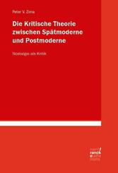 Die Kritische Theorie zwischen Sp&auml;tmoderne und Postmoderne: Nostalgie als Kritik