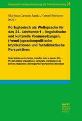 Portugiesisch als Weltsprache f&uuml;r das 21. Jahrhundert - linguistische und kulturelle Voraussetzungen, (fremd-)sprachenpolitische Implikationen und fachdidaktische Perspektiven