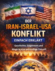 Der Iran-Israel-USA-Konflikt einfach erkl&auml;rt