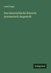 Das &ouml;sterreichische Erbrecht systematisch dargestellt