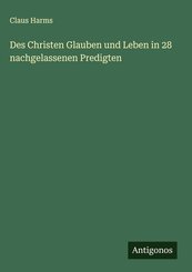 Des Christen Glauben und Leben in 28 nachgelassenen Predigten