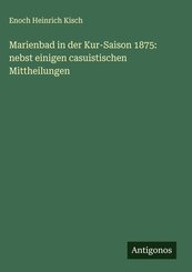 Marienbad in der Kur-Saison 1875: nebst einigen casuistischen Mittheilungen