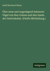 &Uuml;ber neue und ungen&uuml;gend bekannte V&ouml;gel von Neu-Guinea und den Inseln der Geelvinksbai. (F&uuml;nfte Mittheilung.)