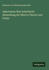 Aphorismen &uuml;ber katholische Behandlung der Bibel in Theorie und Praxis