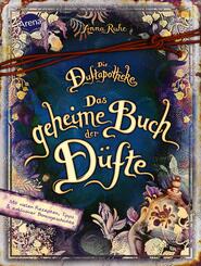 Die Duftapotheke. Das geheime Buch der D&uuml;fte