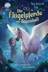 Die Fl&uuml;gelpferde von Sternhall (1). Eine zauberhafte Freundschaft