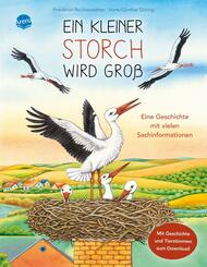 Ein kleiner Storch wird gro&szlig;. Eine Geschichte mit vielen Sachinformationen