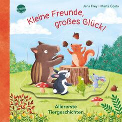 Kleine Freunde, gro&szlig;es Gl&uuml;ck! Allererste Tiergeschichten