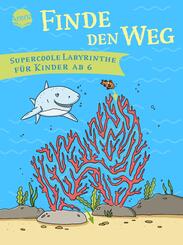 Finde den Weg. Supercoole Labyrinthe f&uuml;r Kinder ab 6