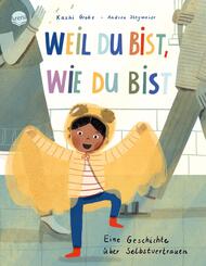 Weil du bist, wie du bist. Eine Geschichte &uuml;ber Selbstvertrauen
