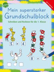 Mein superstarker Grundschulblock. Schreiben und Rechnen f&uuml;r die 1. Klasse