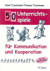 50 Unterrichtsspiele f&uuml;r Kommunikation und Kooperation