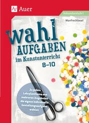 Wahlaufgaben im Kunstunterricht Kl. 8-10