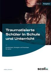 Traumatisierte Sch&uuml;ler in Schule und Unterricht