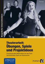 Theaterarbeit: &Uuml;bungen, Spiele und Projektideen