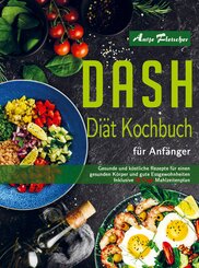 DASH Di&auml;t Kochbuch f&uuml;r Anf&auml;nger