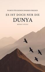 Es ist doch nur die Dunya: Worte f&uuml;r deinen inneren Frieden