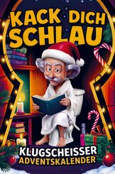 Kack dich schlau! Adventskalender - 24 Tage ultimatives Klugschei&szlig;er-Wissen f&uuml;rs stille &Ouml;rtchen