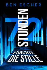 72 Stunden - F&uuml;rchte die Stille