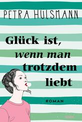 Gl&uuml;ck ist, wenn man trotzdem liebt