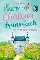 Das romantische Ch&acirc;teau in Frankreich - Ein Neuanfang f&uuml;r &Eacute;lodie