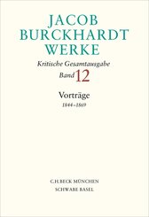 Jacob Burckhardt Werke  Bd. 12: Vortr&auml;ge 1844-1869