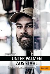 Unter Palmen aus Stahl - Die Geschichte eines Stra&szlig;enjungen