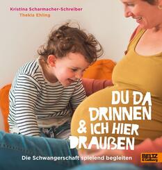 Du da drinnen und ich hier drau&szlig;en. Die Schwangerschaft spielend begleiten