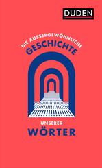 Die au&szlig;ergew&ouml;hnliche Geschichte unserer W&ouml;rter