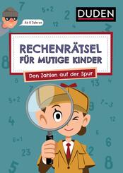 Rechenr&auml;tsel f&uuml;r mutige Kinder - Den Zahlen auf der Spur  - ab 6 Jahren