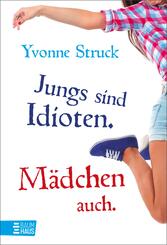 Jungs sind Idioten. M&auml;dchen auch.