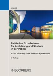 Politisches Grundwissen f&uuml;r Ausbildung und Studium in der Polizei