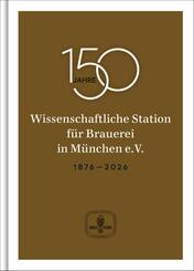150 Jahre Wissenschaftliche Station f&uuml;r Brauerei in M&uuml;nchen e. V.