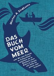 Das Buch vom Meer oder Wie zwei Freunde im Schlauchboot ausziehen, um im Nordmeer einen Eishai zu fangen, und daf&uuml;r ein ganzes Jahr brauchen