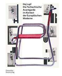 Hej rup! Die Tschechische Avantgarde im Kontext der Europ&auml;ischen Moderne