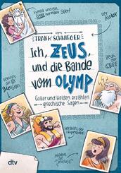 Ich, Zeus, und die Bande vom Olymp - G&ouml;tter und Helden erz&auml;hlen griechische Sagen