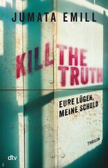 Kill the Truth - Eure L&uuml;gen, meine Schuld